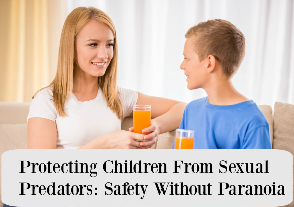 Protecting Children From Sexual Predators: Safety Without Paranoia ...